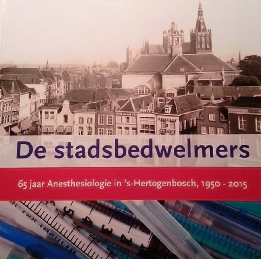 De stadsbedwelmers, 65 jaar Anesthesiologie in 'S-Hertogenbosch, 1950 - 2015